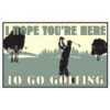I Hope You're Here To Go Golfing 8" X 12.5" Metal Sign